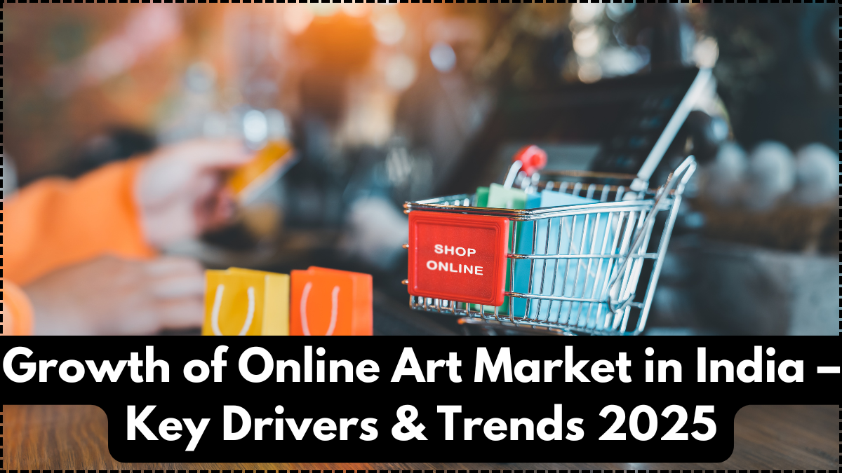 Growth of Online Art Market in India – Key Drivers & Trends 2025