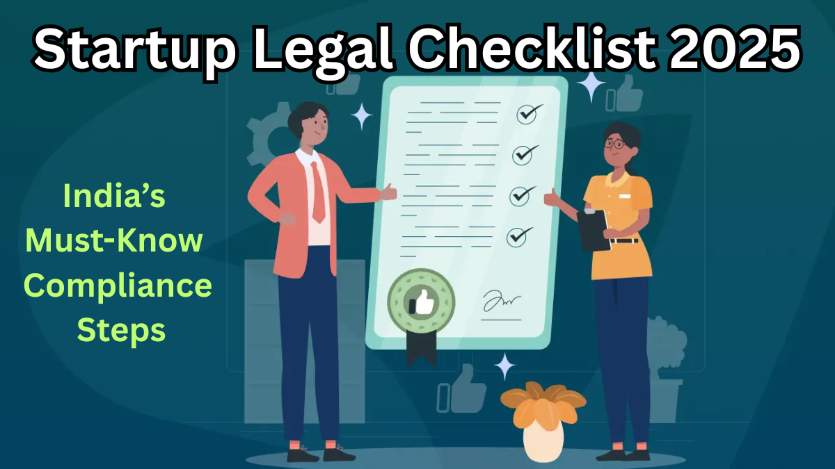 Startup Legal Checklist 2025 – India’s Must-Know Compliance Steps