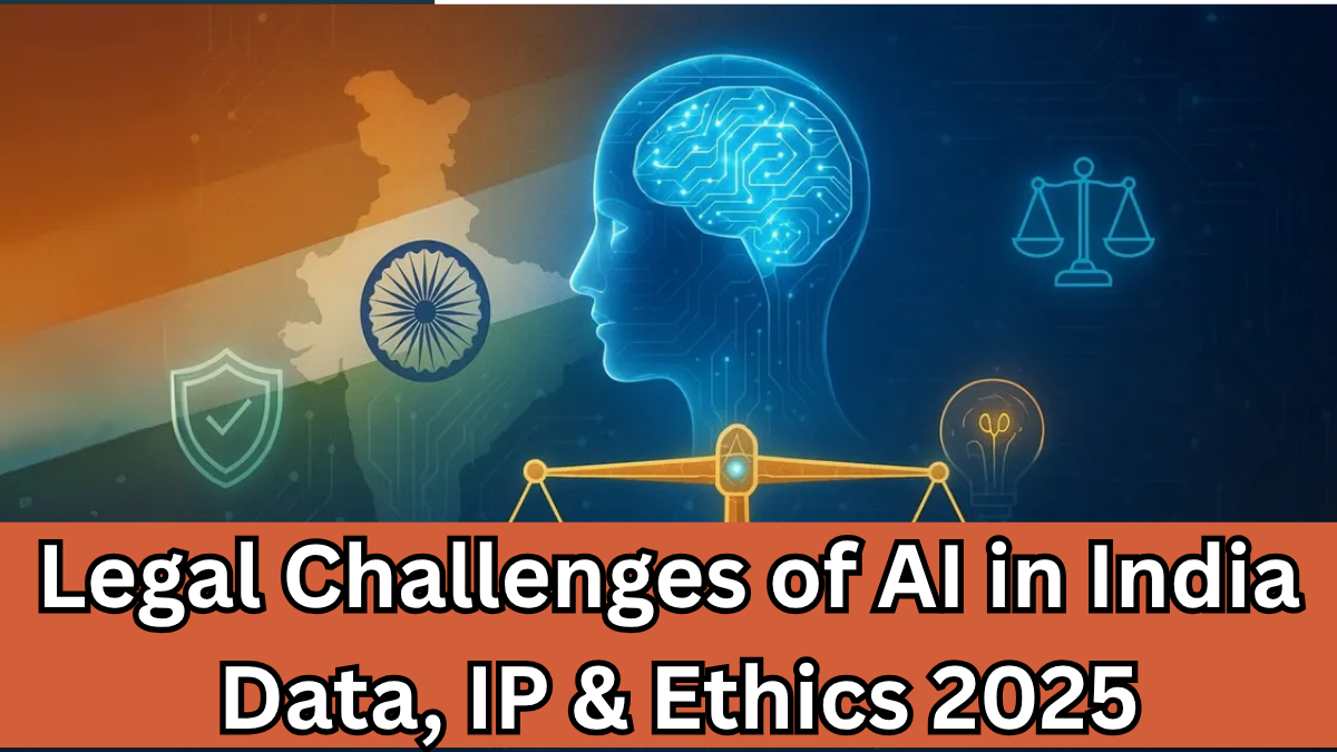 Legal Challenges of AI in India – Data, IP & Ethics 2025