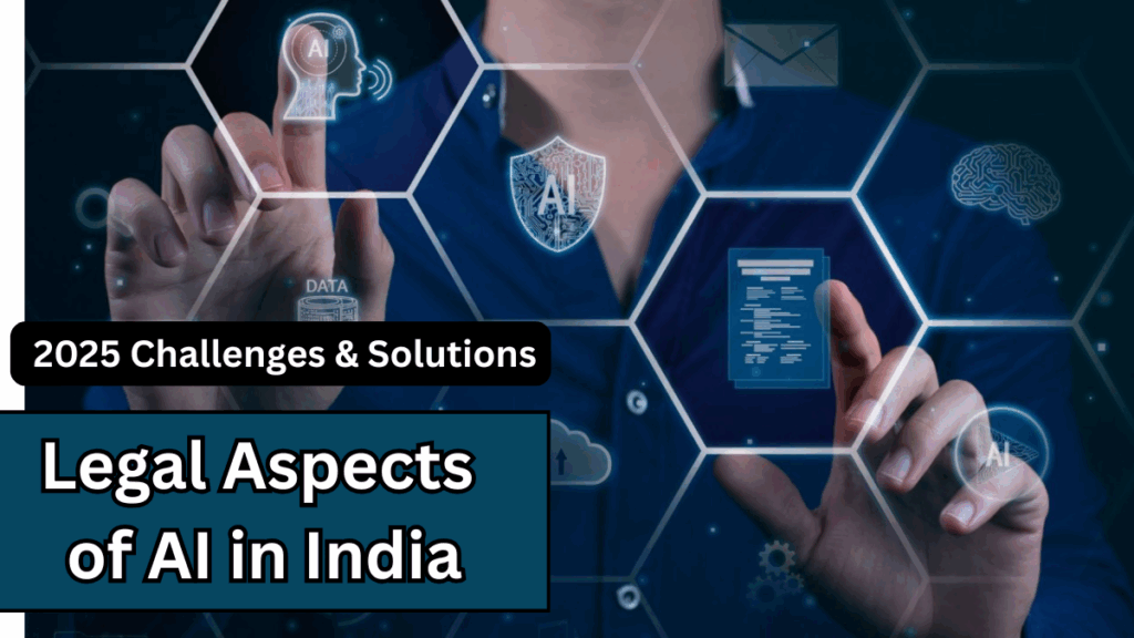 Legal Aspects of AI in India – 2025 Challenges & Solutions