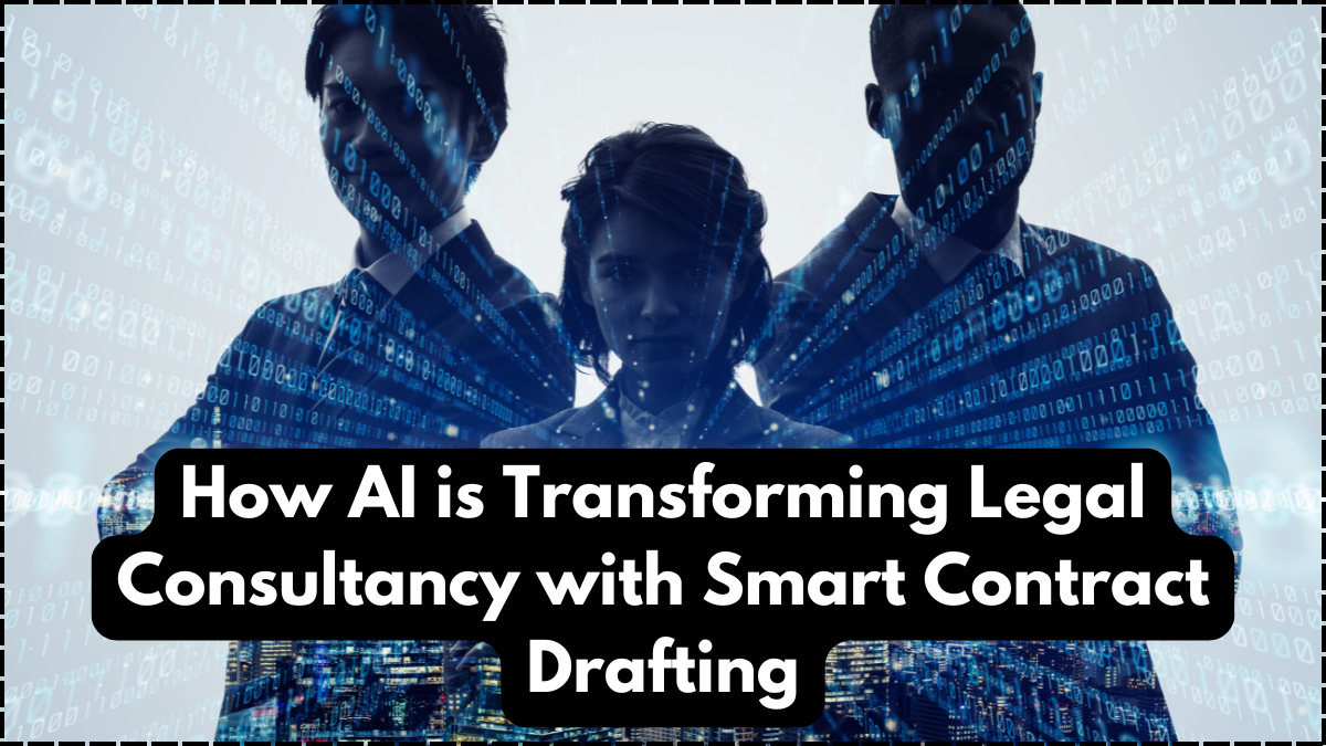 How AI is Transforming Legal Consultancy with Smart Contract Drafting