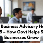 MSME Business Advisory Helpline 2025 – How Govt Helps Small Businesses Grow