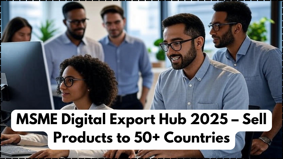 MSME Digital Export Hub 2025 – Sell Products to 50+ Countries