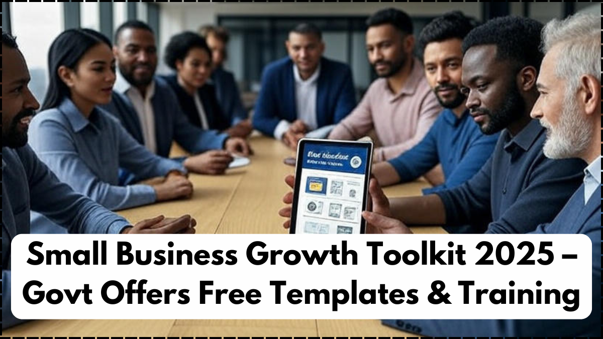 Small Business Growth Toolkit 2025 – Govt Offers Free Templates & Training