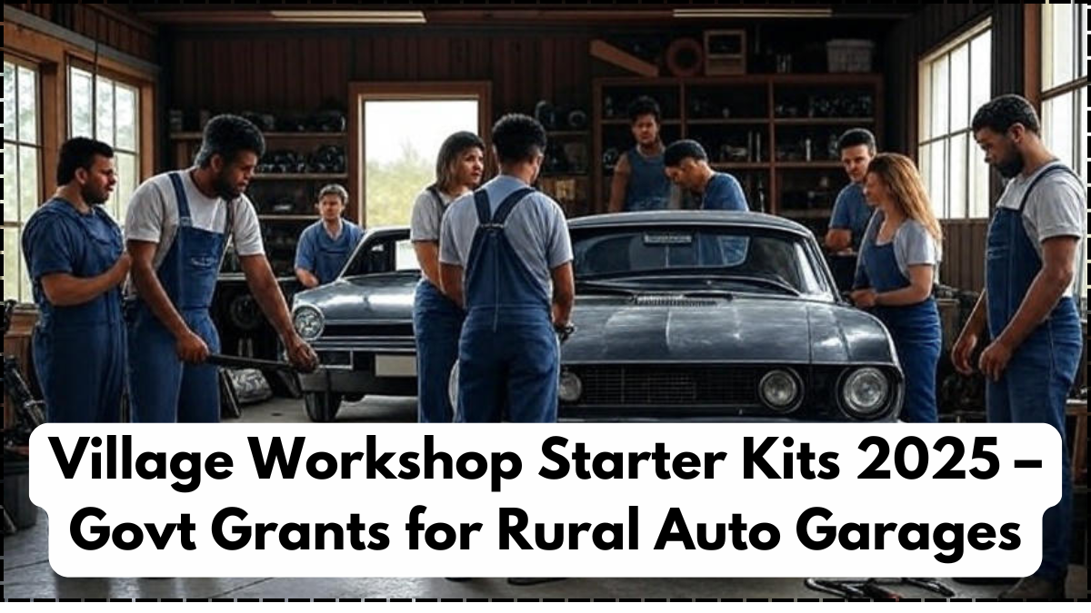 Village Workshop Starter Kits 2025 – Govt Grants for Rural Auto Garages