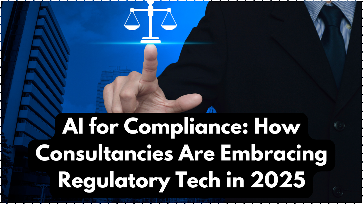 AI for Compliance: How Consultancies Are Embracing Regulatory Tech in 2025