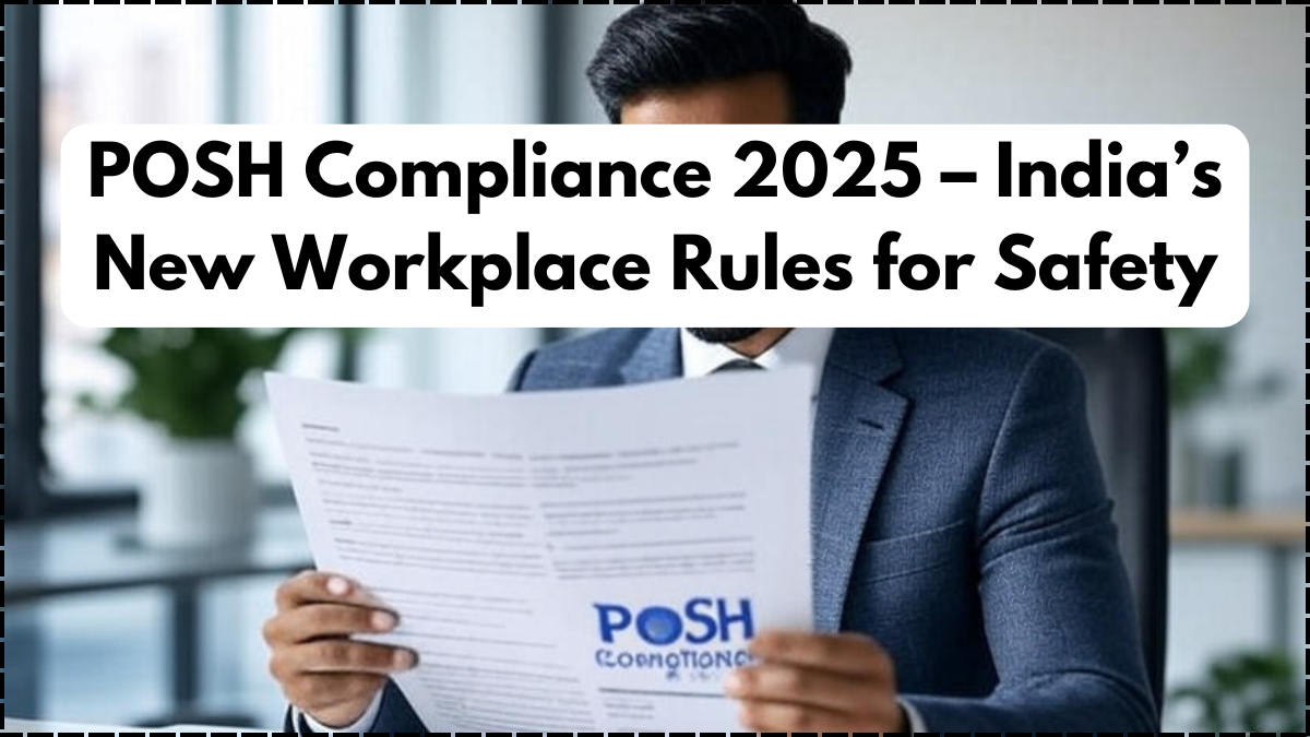 POSH Compliance 2025 – India’s New Workplace Rules for Safety