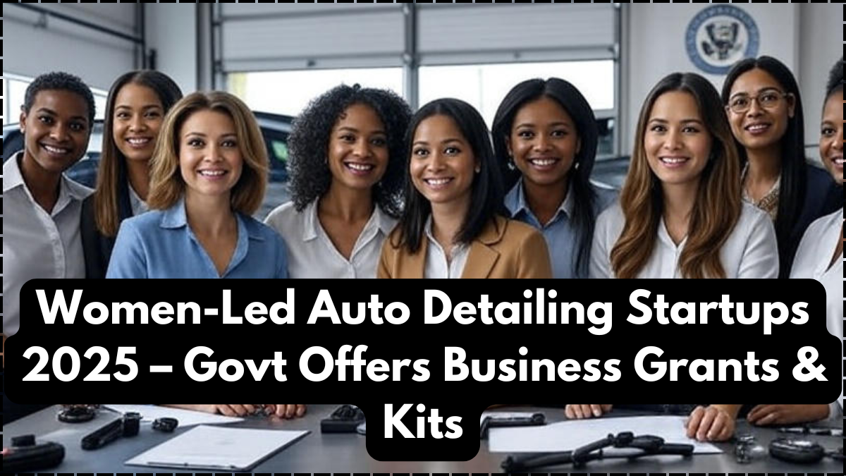 Women-Led Auto Detailing Startups 2025 – Govt Offers Business Grants & Kits