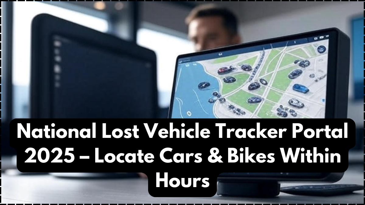 National Lost Vehicle Tracker Portal 2025 – Locate Cars & Bikes Within Hours