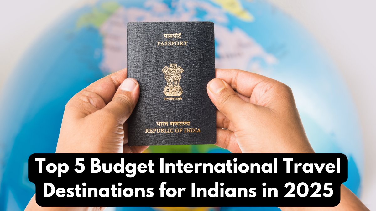 Top 5 Budget International Travel Destinations for Indians in 2025