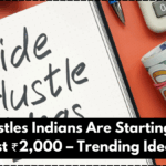 Side Hustles Indians Are Starting Online With Just ₹2,000 – Trending Ideas 2025