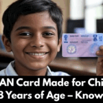 Get PAN Card Made for Children Below 18 Years of Age – Know Process