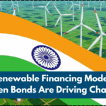 India’s Renewable Financing Models – How Green Bonds Are Driving Change