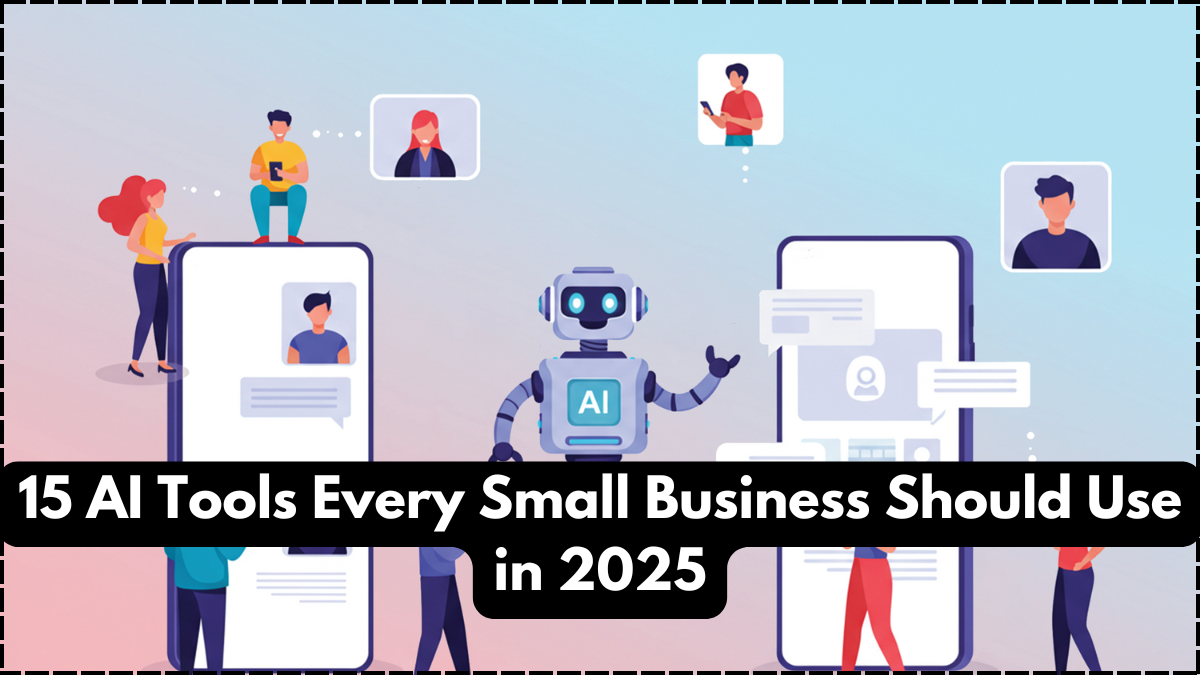 15 AI Tools Every Small Business Should Use in 2025
