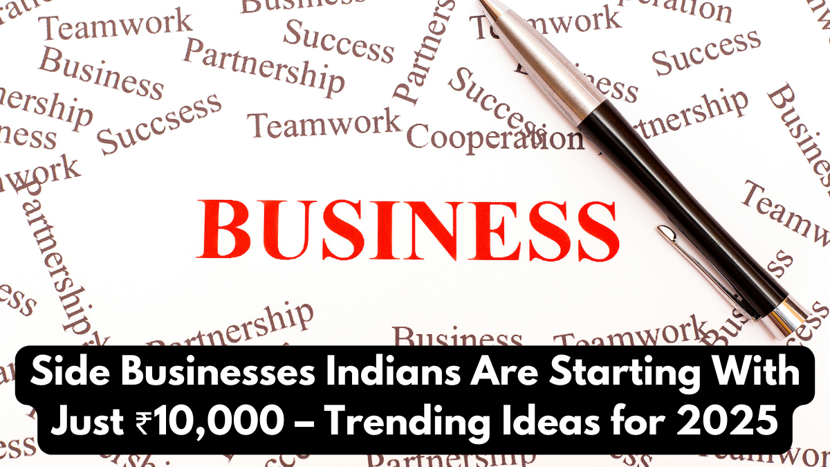 Side Businesses Indians Are Starting With Just ₹10,000 – Trending Ideas for 2025