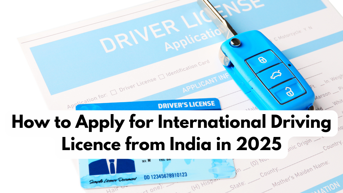 How to Apply for International Driving Licence from India in 2025