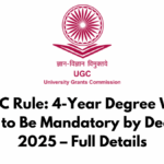 New UGC Rule: 4-Year Degree With Exit Option to Be Mandatory by December 2025 – Full Details