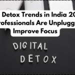 Digital Detox Trends in India 2025 – How Professionals Are Unplugging to Improve Focus