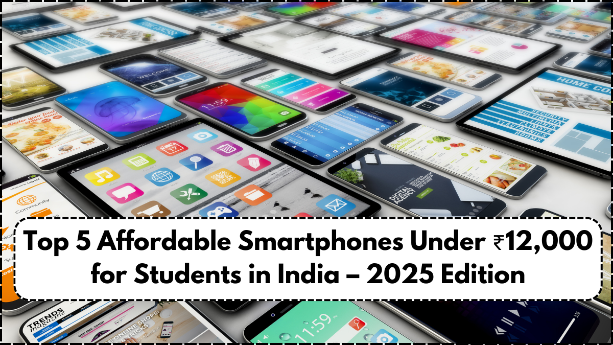 Top 5 Affordable Smartphones Under ₹12,000 for Students in India – 2025 Edition