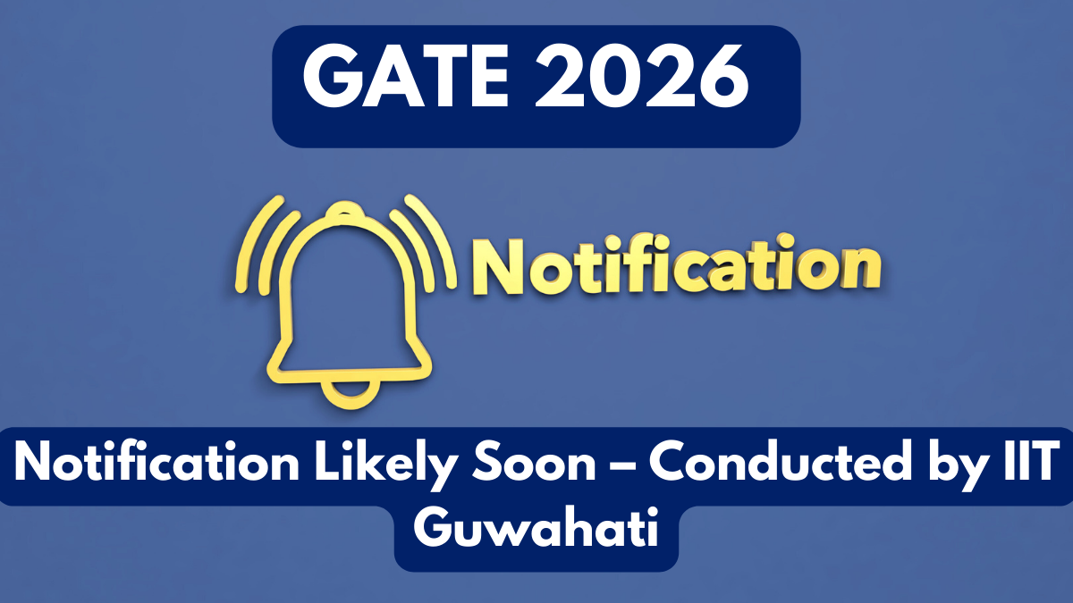 GATE 2026 Notification Likely Soon – Conducted by IIT Guwahati