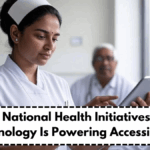 India’s National Health Initiatives – How Technology Is Powering Accessibility