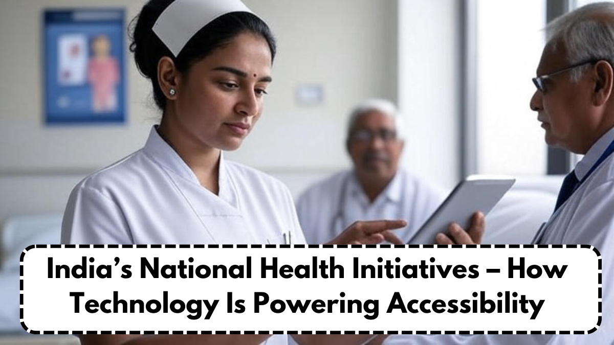 India’s National Health Initiatives – How Technology Is Powering Accessibility